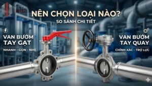 Van bướm tay gạt và van bướm tay quay: Nên chọn loại nào?